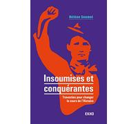 Insoumises et conquérantes: Travesties pour changer le cours de l'Histoire