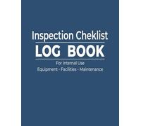 Inspection Cheklist Log Book: For Internal Use - Equipment - Facilities - Maintenance