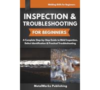 Inspection & Troubleshooting for Beginners: A Complete Step-by-Step Guide to Weld Inspection, Defect Identification & Practical Troubleshooting