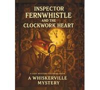 Inspector Fernwhistle and the Halloween Clockwork Heart: A Whiskerville Cozy Mystery: An Intricate Steampunk Coloring Adventure for Adults