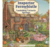Inspector Fernwhistle and the Vanishing Victoria Sponge: An Anthropomorphic Cozy Mystery Colouring Adventure