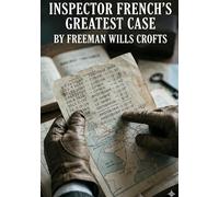 Inspector french s greatest case: By freeman wills crofts