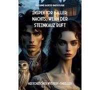 Inspektor Haller: Nachts, wenn der Steinkauz ruft: Historischer Mystery-Thriller