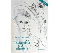 Libri Laricchia Maria - Inspiegabile Alchimia