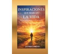 Inspiraciones que marcan la vida: Reflexiones para el corazón, la vida y el espíritu