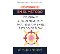 Inspirarse en el método de Mihaly Csikszentmihalyi para entrar en el estado de flow