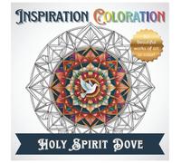 Inspiration Coloration | Holy Spirit Dove: A Coloring Book with 50 Beautiful Works of Art to Create Your Own Unique Designs