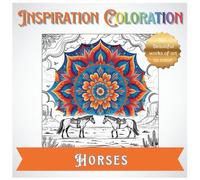 Inspiration Coloration | Horses: A Coloring Book with 50 Beautiful Works of Art to Create Your Own Unique Designs