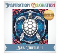 Inspiration Coloration | Sea Turtle II: A Coloring Book with 50 Beautiful Works of Art to Create Your Own Unique Designs