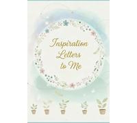 Inspiration Letters to Me: A Guided Journal of Letters, Affirmations, and Reflections for Your Strongest Self.