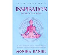 Inspiration Meditation Scripts: 15 Guided Meditations to Spark Creativity, Reignite Motivation, and Connect with Purpose from Within