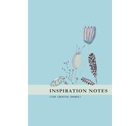 Inspiration notes for creative sparks: Journal. 6x9 inch size. 100 lined pages. Floral decorations. Inspirational quotes.
