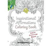 Inspirational Affirmations Coloring Book for Adults: A Beautifully Designed Coloring Book for Relaxation, Positivity, and Stress Relief: Relax, ... Magic Flow with Beautiful Affirmation Designs