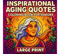 INSPIRATIONAL AGING QUOTES COLORING BOOK FOR SENIORS LARGE PRINT: Positive and Relaxing Pages for Women and Men | Motivational Mindfulness Designs for Stress Relief, Confidence, and Joyful Living