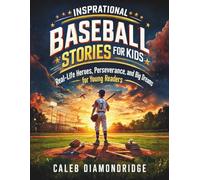 INSPIRATIONAL BASEBALL STORIES FOR KIDS: Real-Life Heroes, Perseverance, and Big Dreams for Young Readers