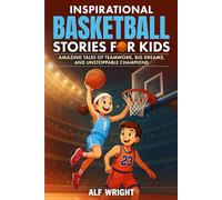 Inspirational Basketball Stories for Kids: Amazing Tales of Teamwork, Big Dreams and Unstoppable Champions