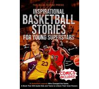 Inspirational Basketball Stories for Young Superstars: 18 Basketball Legends Who Changed the Game - A Book That Will Guide Kids and Teens to Unlock Their Inner Powers