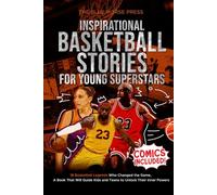 Inspirational Basketball Stories for Young Superstars: 18 Basketball Legends Who Changed the Game - A Book That Will Guide Kids and Teens to Unlock Their Inner Powers