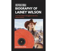 INSPIRATIONAL BIOGRAPHY OF LAINEY WILSON: From Her Father’s Struggles to Her Own Musical Victory