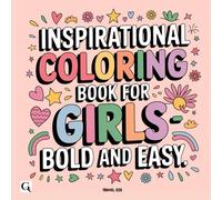 Inspirational Coloring Book For Girls: Bold and Easy , Inspiring Quotes That Encourage Self-love, Courage, and Positivity