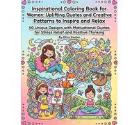Inspirational Coloring Book for Women: Uplifting Quotes and Creative Scenes to Inspire and Relax: 40 Unique Designs with Motivational Quotes for Stress Relief and Positive Thinking