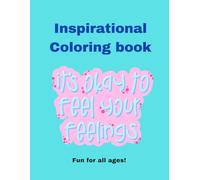 Inspirational Coloring Book: It's okay to feel your feelings