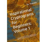 Inspirational Cryptograms for Beginners: Volume 1: Features 50 Carefully Selected Short Cryptogram Puzzles Designed for New Solvers and Seniors