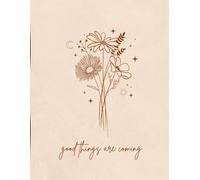 Inspirational Floral Notebook for Positivity, Journaling, Notes and Daily Writing: Good Things Are Coming