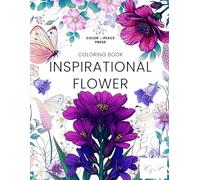 Inspirational Flower Coloring Book for Adults and Teens: Relaxing Wildflower Designs with Mindful Quotes for Stress Relief and Creativity