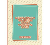Inspirational Gratitude Quote Coloring Book for Adults: A Motivational Coloring Journey of Thankfulness and Calm
