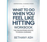 Inspirational Guidance From What To Do When You Feel Like Hitting: The Enlightened Route To Book Learning