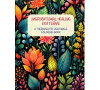 Inspirational Healing Patterns - A Therapeutic Zentangle Coloring Book for Adults: 40 Soothing Patterns for Stroke, Dementia, Trauma or Alzheimer ... Inner Peace, Relaxation and Stress Relief