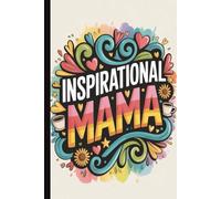 Inspirational Mama. Funny & Heartwarming Mom Gift | Cute Lined Journal with Inspirational Quotes on Interior Pages: A Sweet & Humorous Keepsake for ... Day, Birthdays & Token of Appreciation.