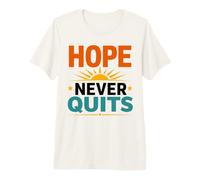Inspirational Motivation Positive Mindset Hope Never Quits Maglietta Premium