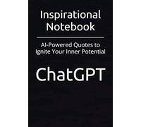 Inspirational Notebook: AI-Powered Quotes to Ignite Your Inner Potential
