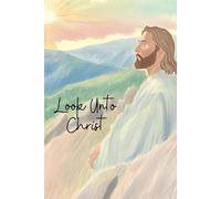 Inspirational Notebook: Look Unto Christ | 2025 LDS Youth Theme | Beautiful Colored Pencil Picture of Christ on a Mountain | Blue, Green, Orange, ... ruled | 6 X 9 | For teens, adults, children