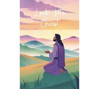 Inspirational Notebook: Look Unto Christ | 2025 LDS Youth Theme | Picture of Jesus Christ praying on the mountains at sunset| Beautiful colors | 100 ... ruled | 6 X 9 | For teens, adults, children