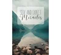 Inspirational Notebook: Seek and Expect Miracles | Motivational saying | Track Your Blessings | Beautiful River Photo | 120 pages | 6 X 9 | For teens, adults, children