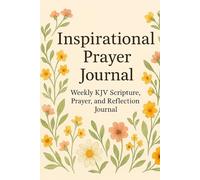 Inspirational Prayer Journal: Weekly KJV Scripture, Prayer, and Reflection
