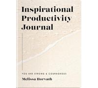 Inspirational Productivity Journal: You Are Strong and Courageous (A 10-Week Journey to Set New Goals, Embrace Your Dreams, and Focus Your Heart on God)