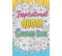 Inspirational Quote Coloring Book: Over 100 More Coloring Sheets with Motivational Quotes for Stress Relief, Mindfulness, and Creative Expression for Adults and Teens