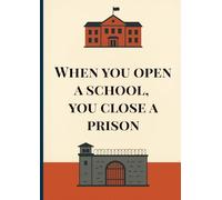 Inspirational Quote Journal: When You Open a School, You Close a Prison | 150 Lined Pages