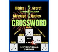 Inspirational Quotes as Hidden Secret Message in Crossword Puzzles: 50+ Easy Puzzles for Mindfulness, Relaxation, Brain Wellness, Good for Stress Relief, Memory Boosting, Aiming Teens, Adults, Seniors