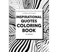Inspirational Quotes Coloring Book: 40 Motivational and Positive Affirmations to Relax, Destress and Boost Creativity