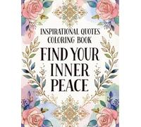 Inspirational Quotes Coloring Book: Find Your Inner Feace: Relaxing Motivational Quotes to Color for Stress Relief, Positivity, and Mindfulness
