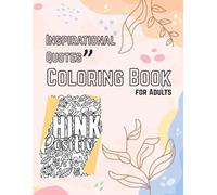 Inspirational Quotes Coloring Book for Adults: Relaxing Designs & Motivational Sayings to Soothe Your Mind and Lift Your Spirit: Stress-Relief ... Words to Boost Your Mood and Creativity