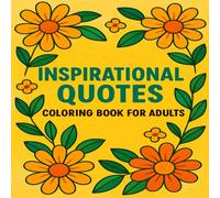 Inspirational Quotes Coloring Book for Adults: Uplifting Words in Bold Lettering with Easy Floral Designs for Relaxation and Stress Relief