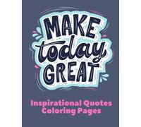 Inspirational Quotes Coloring Pages - Make Today Great: 8.5" X 11", 82 pages, positive quotes coloring pages, A Motivational Adult Coloring Book