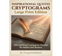 Inspirational Quotes Cryptograms: Large Print Edition - 100 Uplifting Cryptogram Puzzles for Adults and Seniors