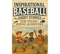Inspirational Short Baseball Stories for Young Rising Achievers: Step Up to the Plate for Big League Dreams & Team Wins! (Fun Gift for Young Baseball Lovers)